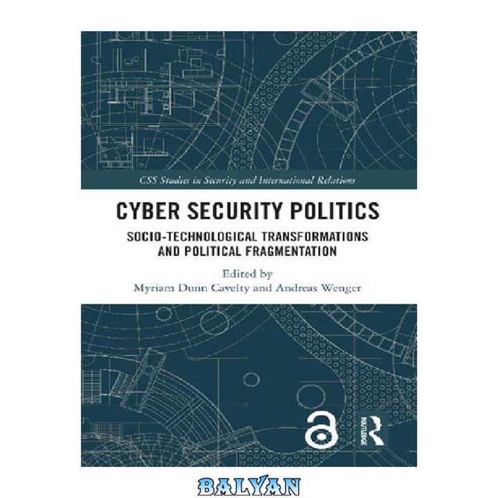 دانلود کتاب Cyber Security Politics; Socio-Technological Transformations and Political Fragmentation